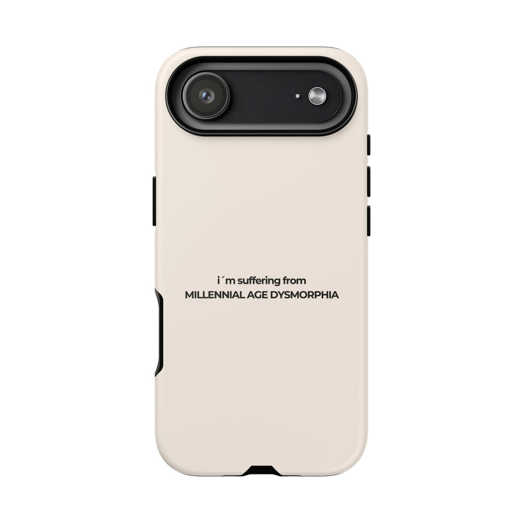IPHONE CASE (15 - 17)  - I´M SUFFERING FROM MILLENNIAL AGE DYSMORHIA
