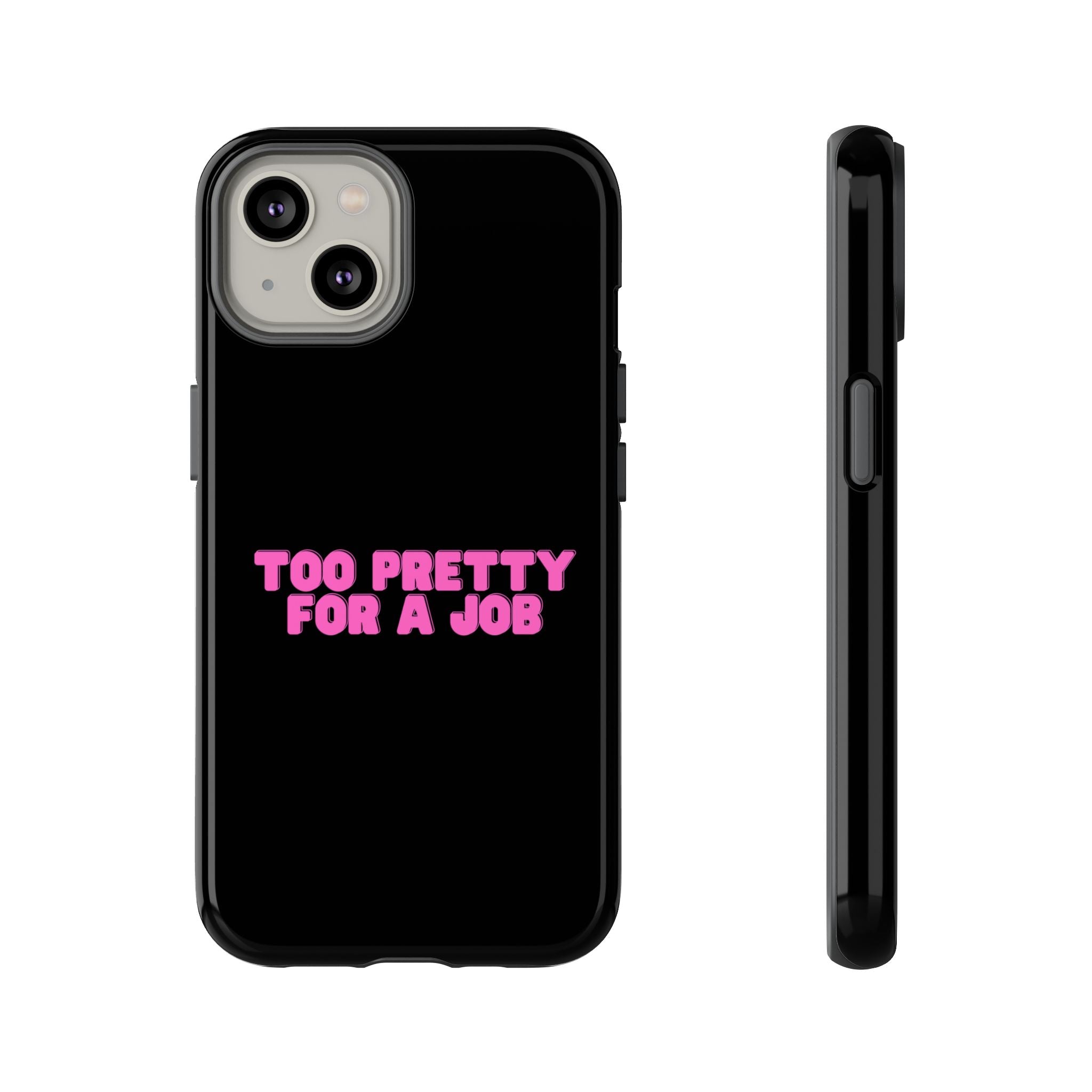 IPHONE CASE (15 - 17) - TOO PRETTY FOR A JOB