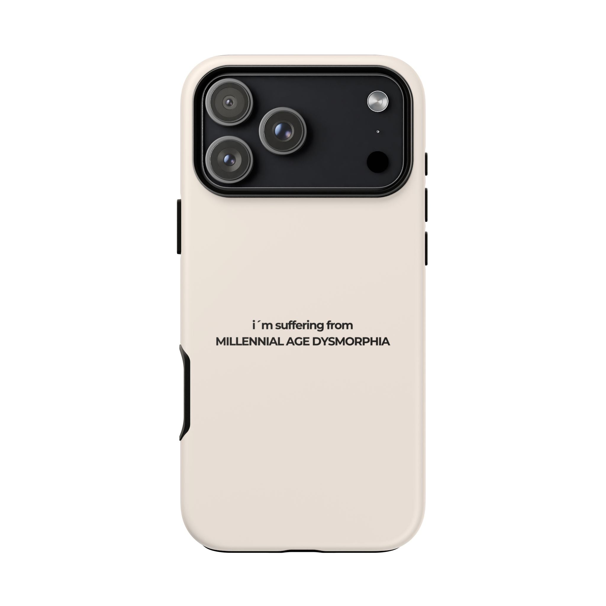 IPHONE CASE (15 - 17)  - I´M SUFFERING FROM MILLENNIAL AGE DYSMORHIA