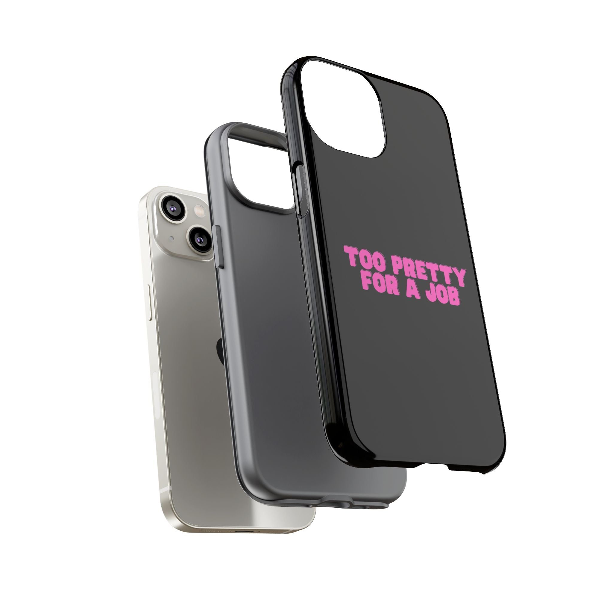 IPHONE CASE (15 - 17) - TOO PRETTY FOR A JOB