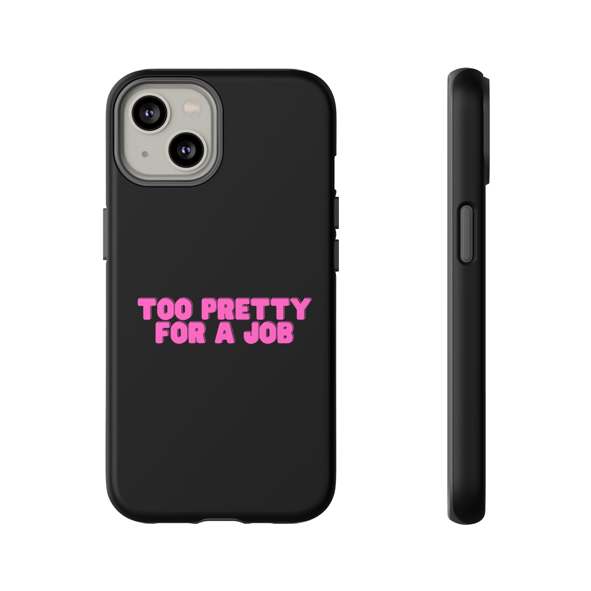 IPHONE CASE (15 - 17) - TOO PRETTY FOR A JOB