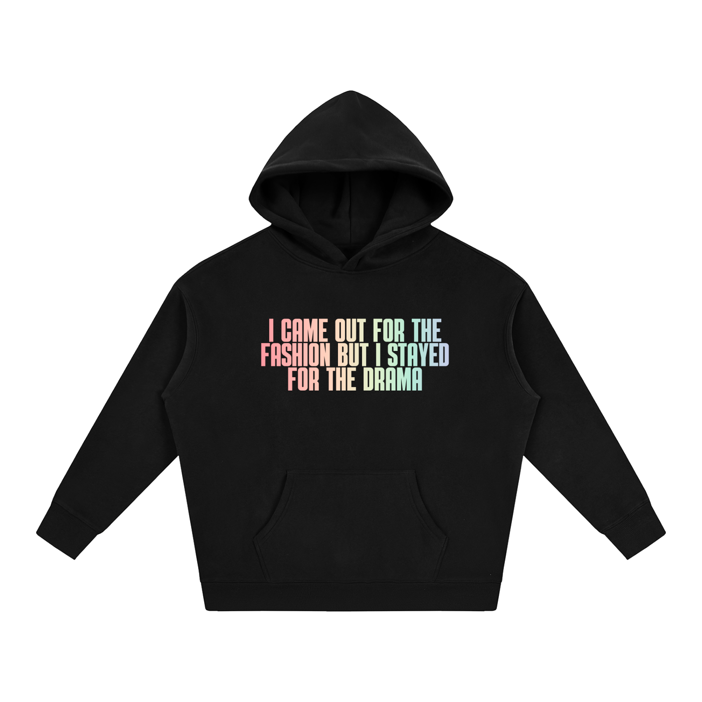 PRIDE OVERSIZED PREMIUM FLEECED HOODIE - I CAME FOR THE FASHION BUT STAYED FOR THE DRAMA