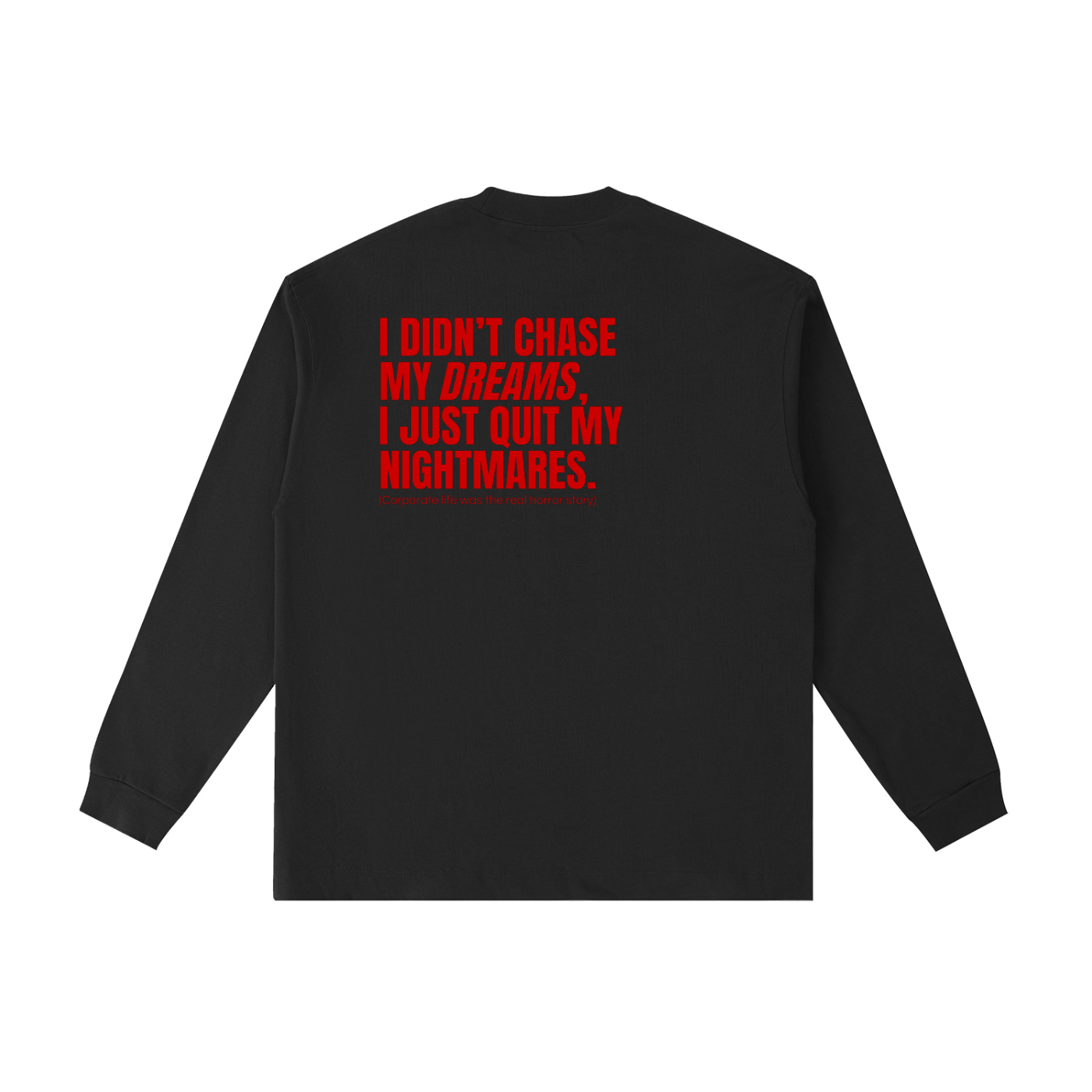 QUITTERS CLUB LONG SLEEVE T-SHIRT - CHASE MY DREAMS