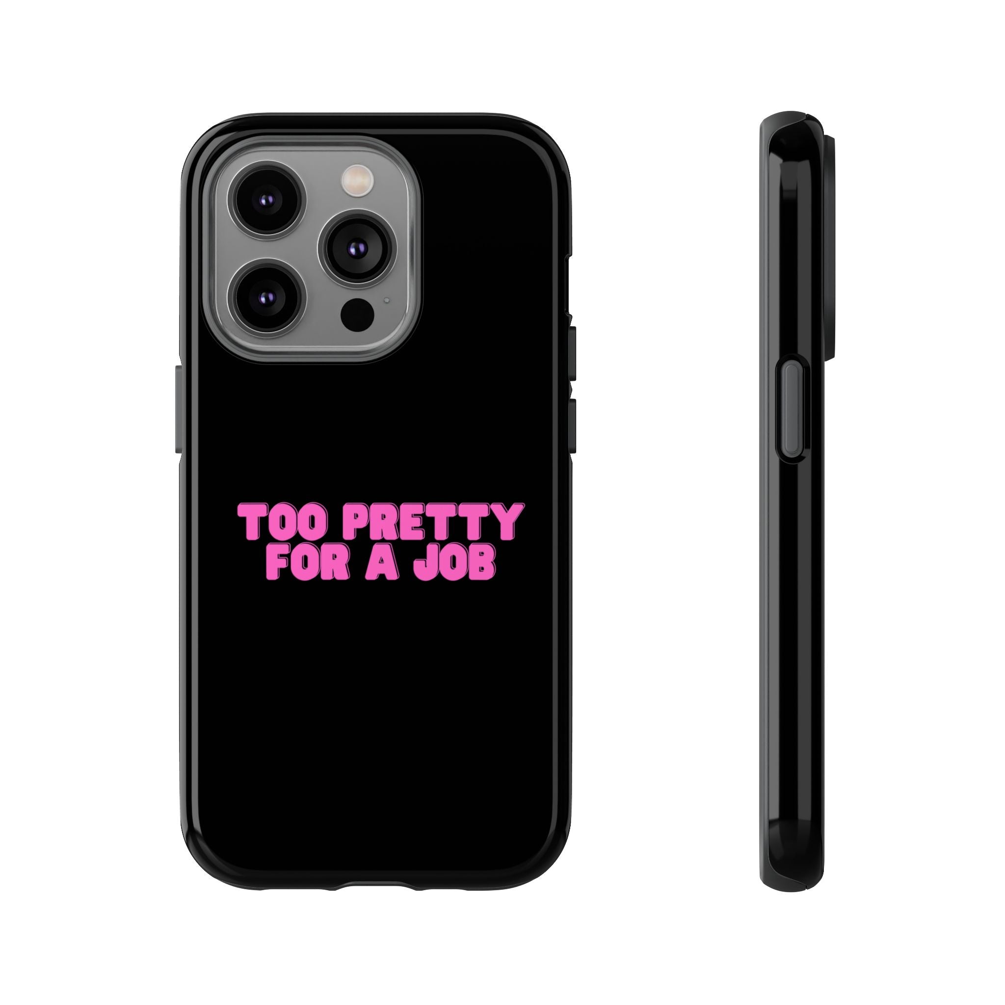 IPHONE CASE (15 - 17) - TOO PRETTY FOR A JOB