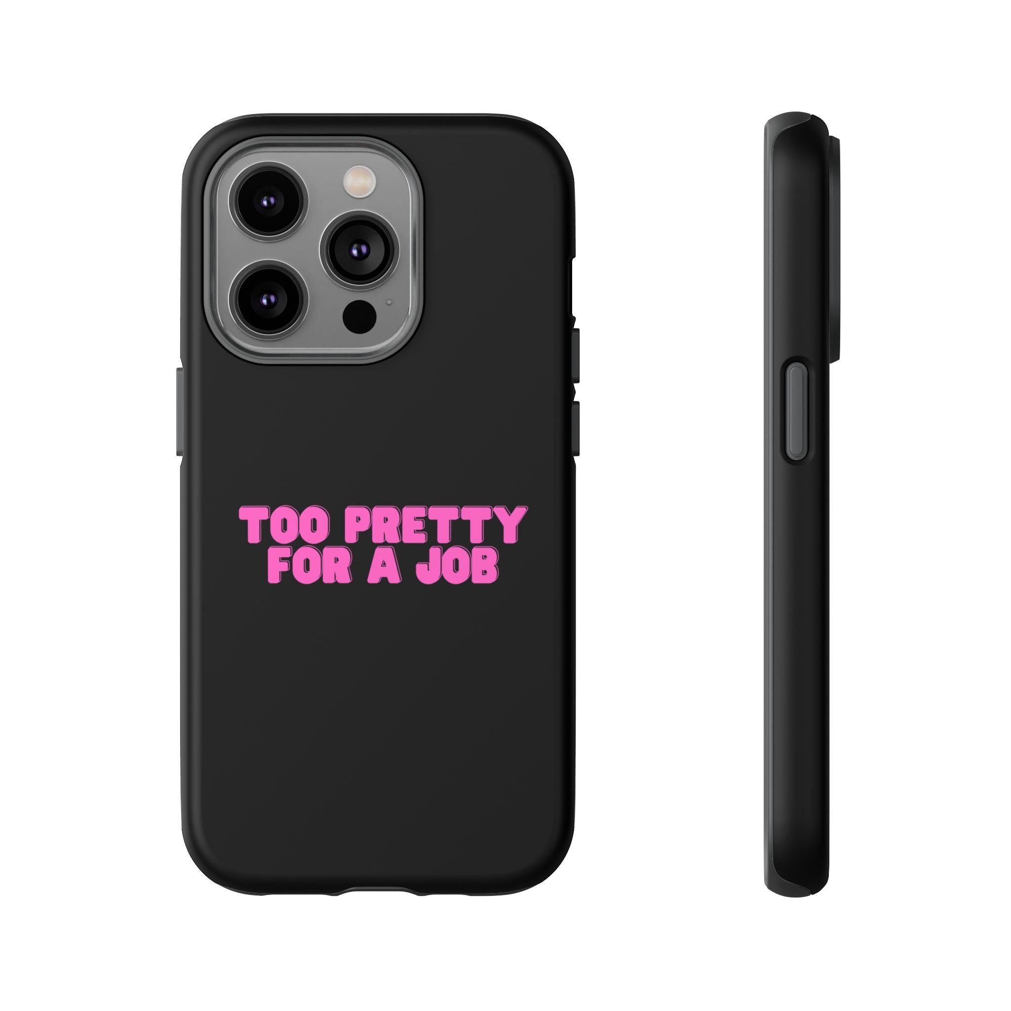 IPHONE CASE (15 - 17) - TOO PRETTY FOR A JOB