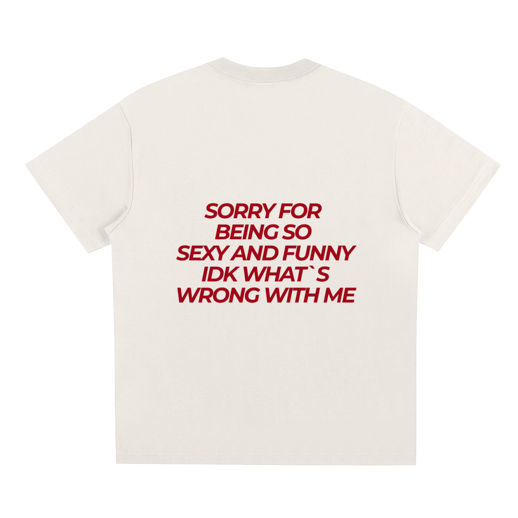 UNISEX LOOSE FIT T-SHIRT - SORRY FOR BEING SO SEXY AND FUNNY