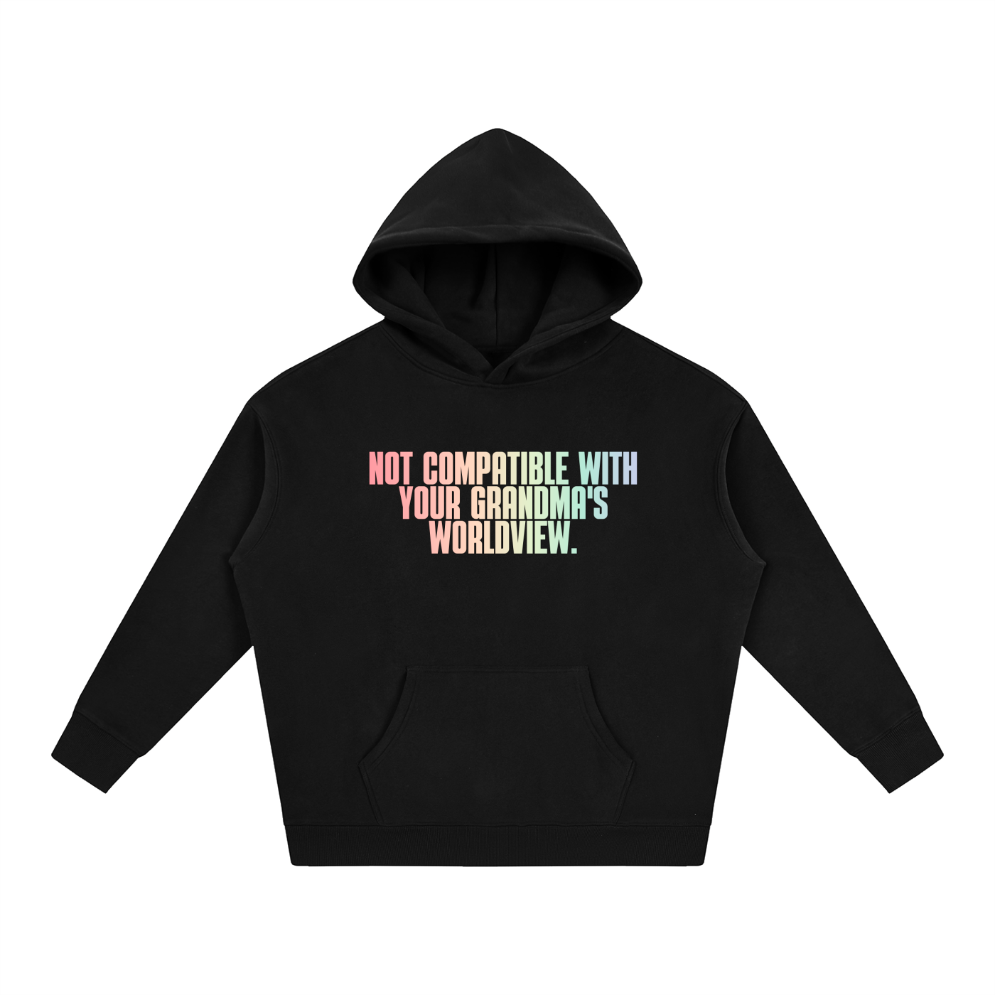 PRIDE OVERSIZED PREMIUM FLEECED HOODIE - NOT COMPATIBLE WITH YOUR GRANDMA'S WORLD VIEW