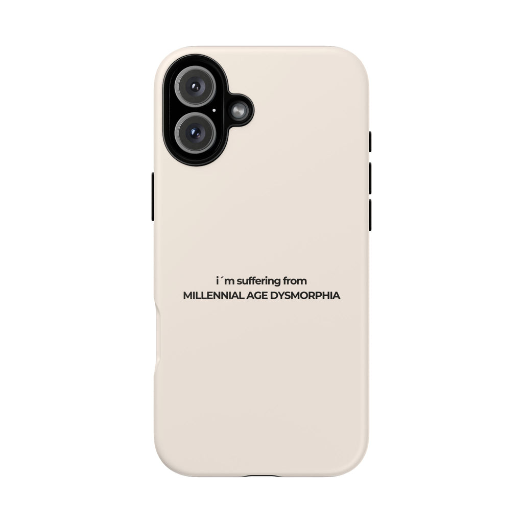 IPHONE CASE (15 - 17)  - I´M SUFFERING FROM MILLENNIAL AGE DYSMORHIA