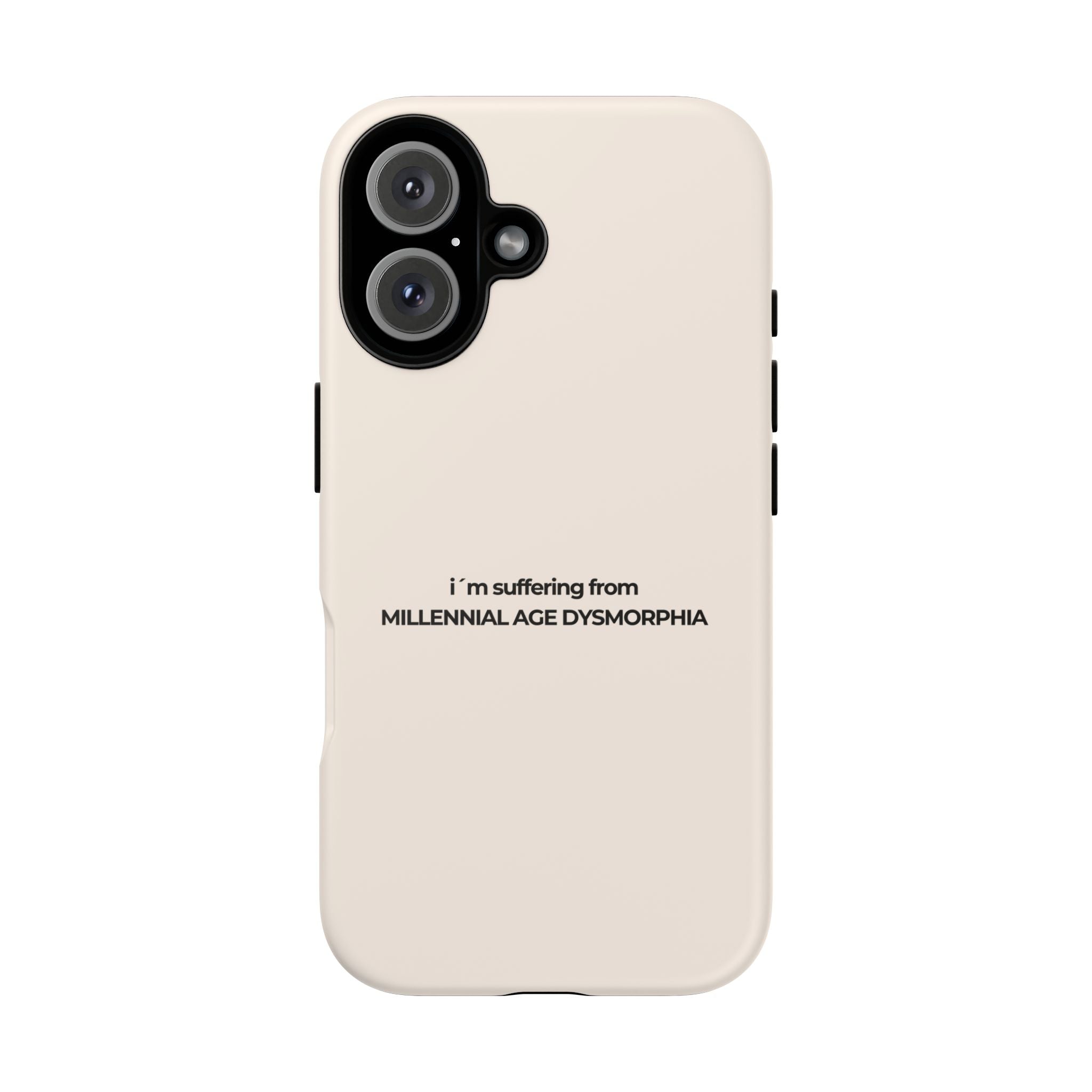 IPHONE CASE (15 - 17)  - I´M SUFFERING FROM MILLENNIAL AGE DYSMORHIA