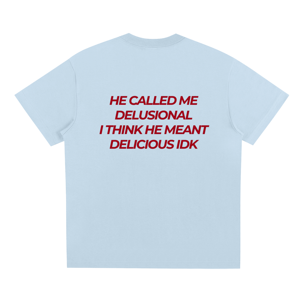 UNISEX LOOSE FIT T-SHIRT - HE CALLED ME DELUSIONAL
