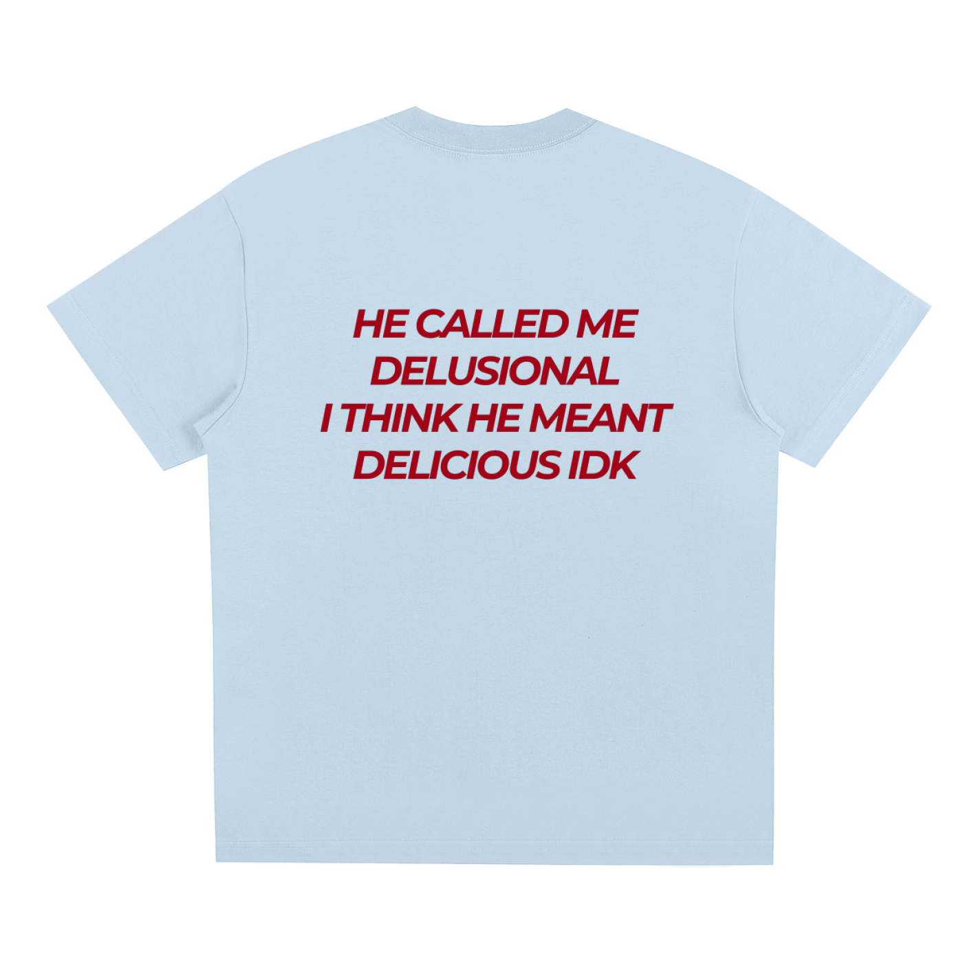UNISEX LOOSE FIT T-SHIRT - HE CALLED ME DELUSIONAL