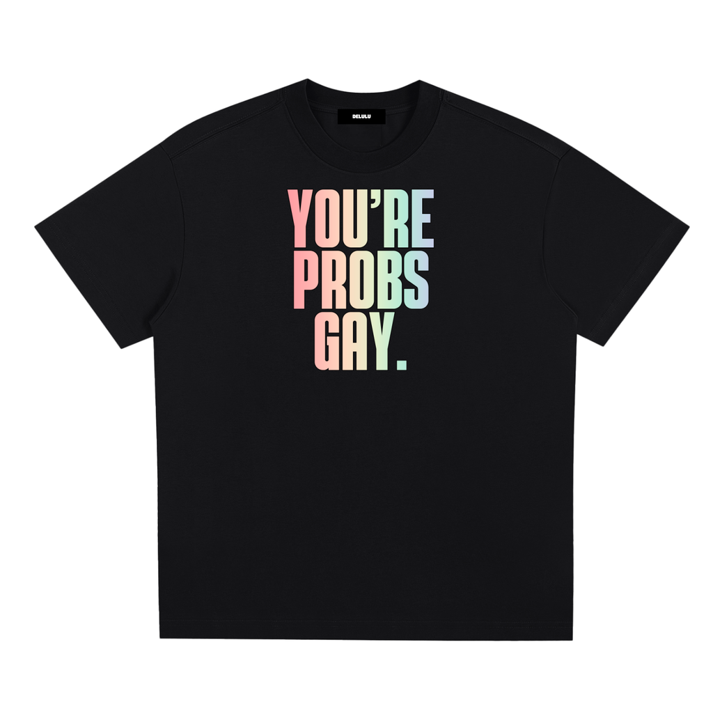 PRIDE LOOSE FIT UNISEX T-SHIRT - YOU´RE PROBS GAY