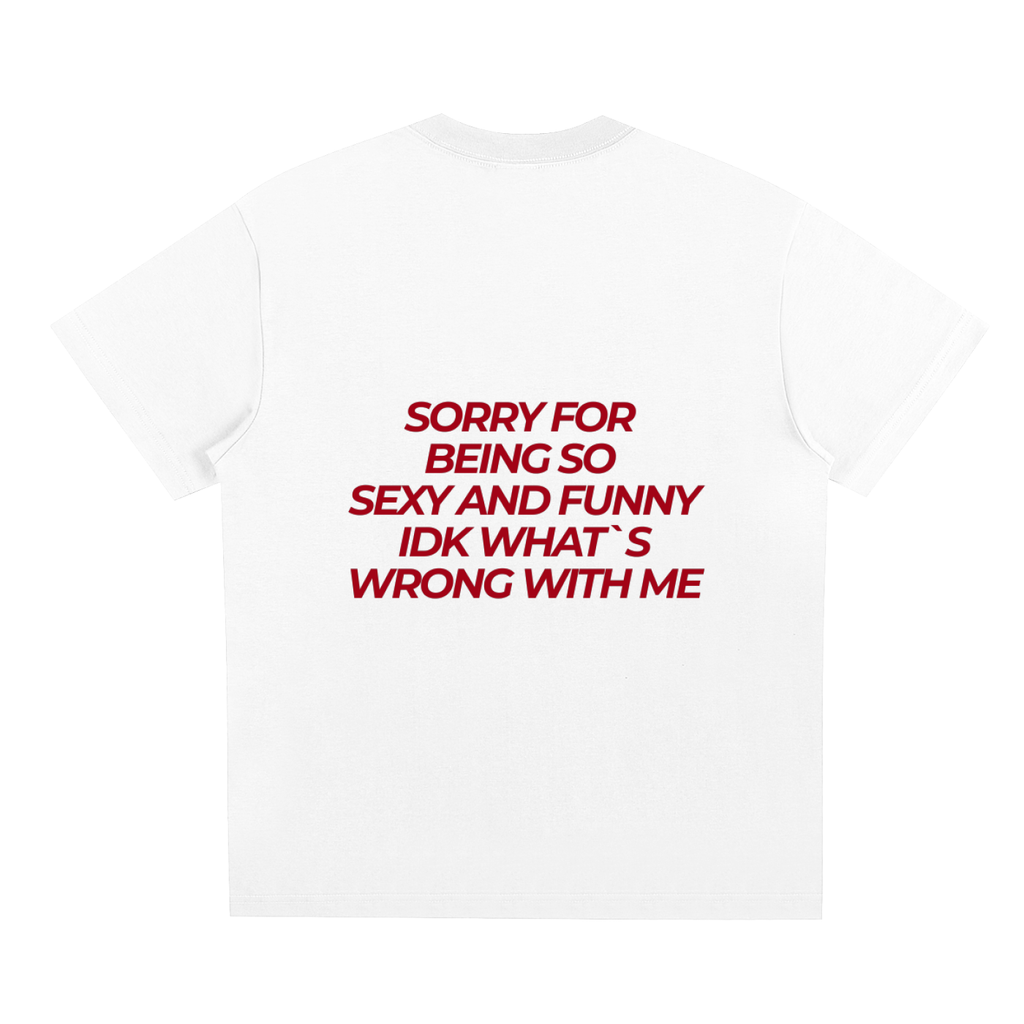 UNISEX LOOSE FIT T-SHIRT - SORRY FOR BEING SO SEXY AND FUNNY
