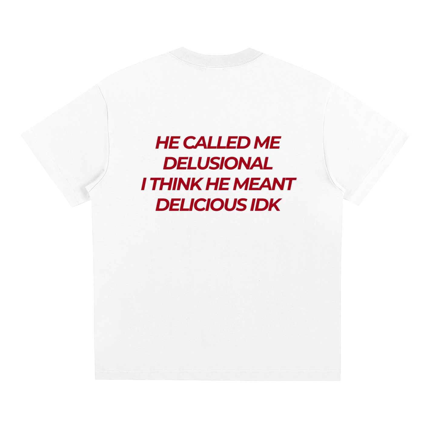 UNISEX LOOSE FIT T-SHIRT - HE CALLED ME DELUSIONAL
