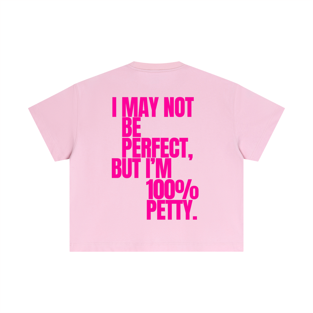 MAIN CHARACTER BOXY T-SHIRT - I MAY NOT BE PERFECT BUT I AM A 100 % PETTY